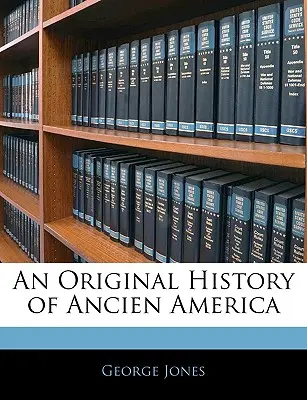 O istorie originală a Americii Antice - An Original History of Ancien America