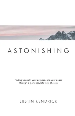 Uimitor: Să te găsești pe tine însuți, scopul tău și pacea ta printr-o viziune mai precisă a lui Isus - Astonishing: Finding yourself, your purpose, and your peace through a more accurate view of Jesus