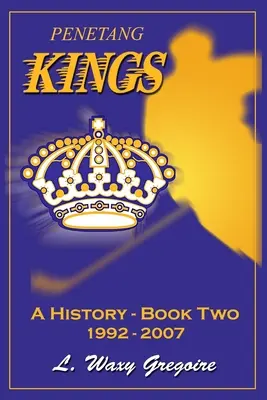 Penetang Kings „O istorie” Partea a doua 1992-2007 - Penetang Kings 'A History' Part two 1992-2007