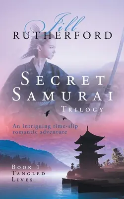Trilogia samurailor secreți: Cartea întâi, Vieți încurcate - Secret Samurai Trilogy: Book One, Tangled Lives