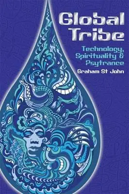 Tribul global: Tehnologie, spiritualitate și psytrance - Global Tribe: Technology, Spirituality and Psytrance