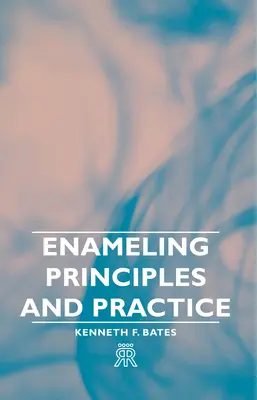 Principiile și practica emailării - Enameling Principles and Practice