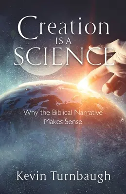 Creația este o știință: De ce narațiunea biblică are sens - Creation Is a Science: Why the Biblical Narrative Makes Sense