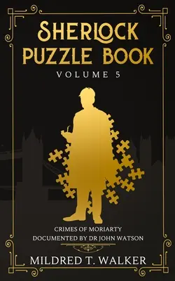 Sherlock Puzzle Book (Volumul 5): Crimele lui Moriarty documentate de Dr. John Watson - Sherlock Puzzle Book (Volume 5): Crimes Of Moriarty Documented By Dr John Watson
