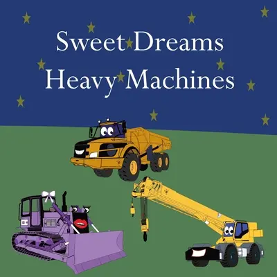 Vise plăcute Mașini grele - Sweet Dreams Heavy Machines