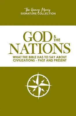Dumnezeu și națiunile (Colecția Henry Morris Signature): Ce are de spus Biblia despre civilizații - trecute și prezente - God & the Nations (the Henry Morris Signature Collection): What the Bible Has to Say about Civilizations - Past and Present