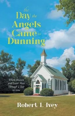 The Day the Angels Came To Dunning: Unde cerul și pământul se întâlnesc printr-o ruptură în timp - The Day the Angels Came To Dunning: Where Heaven and Earth Meet Through a Tear in Time
