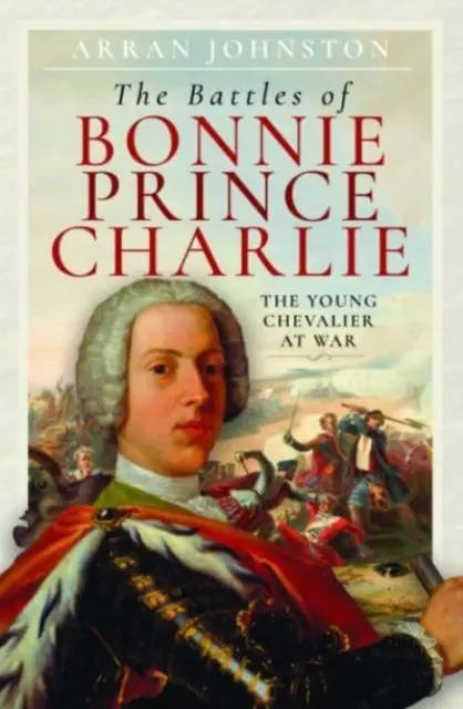 Bătăliile lui Bonnie Prince Charlie: Tânărul cavaler la război - The Battles of Bonnie Prince Charlie: The Young Chevalier at War