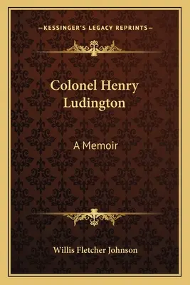 Colonelul Henry Ludington: A Memoir - Colonel Henry Ludington: A Memoir