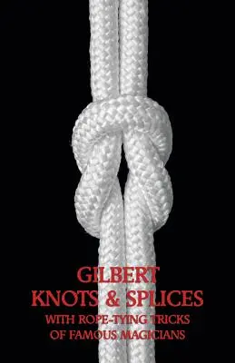 Gilbert Knots & Splices cu trucuri de legare a frânghiei - Gilbert Knots & Splices with Rope-Tying Tricks