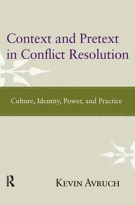 Context și pretext în soluționarea conflictelor: Cultură, identitate, putere și practică - Context and Pretext in Conflict Resolution: Culture, Identity, Power, and Practice