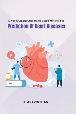 O nouă metodă bazată pe clustere și ranguri pentru predicția bolilor de inimă - A Novel Cluster And Rank Based Method For Prediction Of Heart Diseases