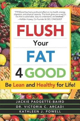 Flush Your Fat 4good: Fii slab și sănătos pentru toată viața! - Flush Your Fat 4good: Be Lean and Healthy for Life!
