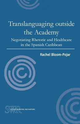 Translanguage în afara Academiei: Negocierea retoricii și a asistenței medicale în Caraibele spaniole - Translanguaging Outside the Academy: Negotiating Rhetoric and Healthcare in the Spanish Caribbean