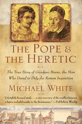 Papa și ereticul: Povestea adevărată a lui Giordano Bruno, omul care a îndrăznit să sfideze Inchiziția romană (The True Story of Giordano Bruno, the Man Who Dared to Defy the Roman Inquisition) - The Pope and the Heretic: The True Story of Giordano Bruno, the Man Who Dared to Defy the Roman Inquisition