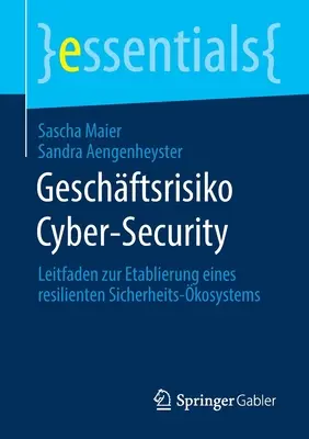 Geschftsrisiko Cyber-Security: Leitfaden Zur Etablierung Eines Resilienten Sicherheits-kosystems