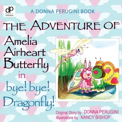 Aventura Ameliei Airheart Fluture în bye! bye! Libelula - The Adventure of Amelia Airheart Butterfly in bye! bye! Dragonfly