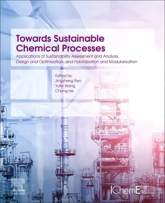 Către procese chimice durabile: Aplicații ale evaluării și analizei durabilității, proiectării și optimizării și hibridizării și modularității - Towards Sustainable Chemical Processes: Applications of Sustainability Assessment and Analysis, Design and Optimization, and Hybridization and Modular