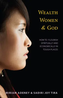 Wealth, Women & God*: Cum să înflorești spiritual și economic în locuri dificile - Wealth, Women & God*: How to Flourish Spiritually and Economically in Tough Places