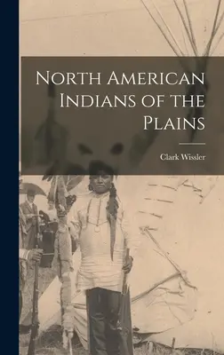 Indienii nord-americani din câmpii - North American Indians of the Plains