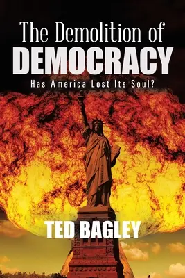 The Demolition of Democracy: Has America Lost Its Soul (Noua ediție) - The Demolition of Democracy: Has America Lost Its Soul?