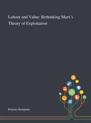 Muncă și valoare: Regândirea teoriei exploatării a lui Marx - Labour and Value: Rethinking Marx's Theory of Exploitation
