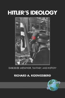 Ideologia lui Hitler: Metaforă încorporată, fantezie și istorie (PB) - Hitler's Ideology: Embodied Metaphor, Fantsay, and History (PB)