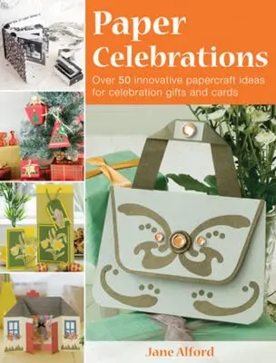 Sărbători din hârtie: Peste 50 de idei inovatoare de papercraft pentru cadouri și felicitări de sărbători - Paper Celebrations: Over 50 Innovative Papercraft Ideas for Celebration Gifts and Cards