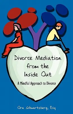 Medierea divorțului din interior spre exterior: O abordare conștientă a divorțului - Divorce Mediation from the Inside Out: A Mindful Approach to Divorce