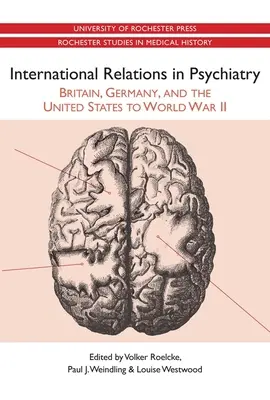 Relațiile internaționale în psihiatrie: Marea Britanie, Germania și Statele Unite până la Al Doilea Război Mondial - International Relations in Psychiatry: Britain, Germany, and the United States to World War II