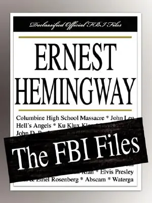 Ernest Hemingway: Dosarele FBI - Ernest Hemingway: The FBI Files