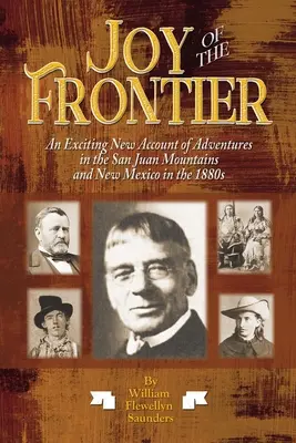 Joy of the Frontier: O nouă relatare incitantă a aventurilor din Munții San Juan și New Mexico în anii 1880 - Joy of the Frontier: An Exciting New Account of Adventures in the San Juan Mounts and New Mexico in the 1880s