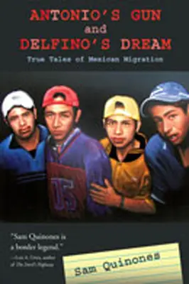 Pistolul lui Antonio și visul lui Delfino: Povești adevărate despre migrația mexicană - Antonio's Gun and Delfino's Dream: True Tales of Mexican Migration