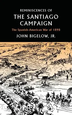 Amintiri din campania de la Santiago: Războiul hispano-american din 1898 - Reminiscences of the Santiago Campaign: The Spanish-American War of 1898