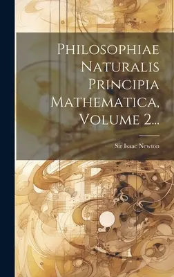 Philosophiae Naturalis Principia Mathematica, volumul 2... - Philosophiae Naturalis Principia Mathematica, Volume 2...