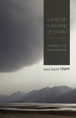Un adăpost în vreme de furtună: Meditații despre Dumnezeu și necazuri - A Shelter in the Time of Storm: Meditations on God and Trouble