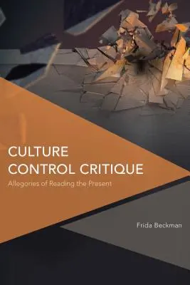 Critica controlului culturii: Alegorii de lectură a prezentului - Culture Control Critique: Allegories of Reading the Present