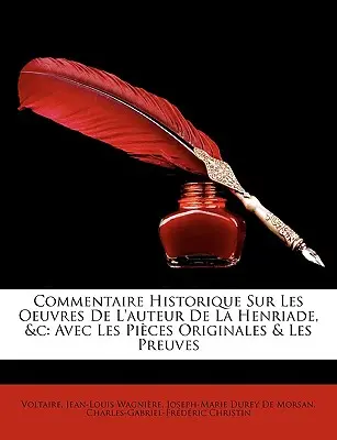 Un comentariu istoric asupra operelor autorului lui La Henriade, &C: Cu piese și dovezi originale - Commentaire Historique Sur Les Oeuvres de L'Auteur de La Henriade, &C: Avec Les Pices Originales & Les Preuves