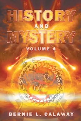 Istorie și mister: The Complete Eschatological Encyclopedia of Prophecy, Apocalypticism, Mythos, and Worldwide Dynamic Theology Volumul 4 - History and Mystery: The Complete Eschatological Encyclopedia of Prophecy, Apocalypticism, Mythos, and Worldwide Dynamic Theology Volume 4