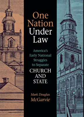 O națiune sub lege: Primele lupte naționale ale Americii pentru separarea Bisericii de Stat - One Nation Under Law: America's Early National Struggles to Separate Church and State