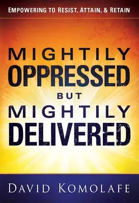 Puternic oprimat, dar puternic eliberat (Mightily Oppressed But Mightily Delivered) - Mightily Oppressed But Mightily Delivered