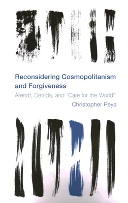 Reconsiderarea cosmopolitismului și a iertării: Arendt, Derrida și grija pentru lume - Reconsidering Cosmopolitanism and Forgiveness: Arendt, Derrida, and Care for the World