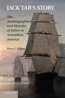 Povestea lui Jack Tar: Autobiografiile și memoriile marinarilor în America antebelică - Jack Tar's Story: The Autobiographies and Memoirs of Sailors in Antebellum America