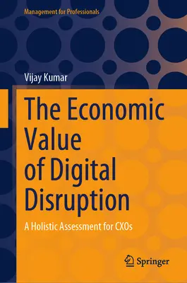 Valoarea economică a perturbării digitale: O evaluare holistică pentru Cxos - The Economic Value of Digital Disruption: A Holistic Assessment for Cxos