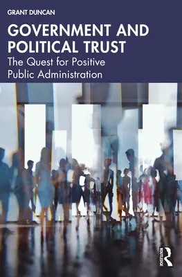 Guvernul și încrederea politică: Căutarea unei administrații publice pozitive - Government and Political Trust: The Quest for Positive Public Administration