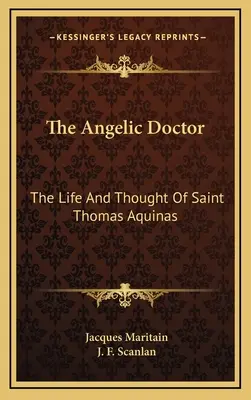 Doctorul angelic: Viața și gândirea Sfântului Toma de Aquino - The Angelic Doctor: The Life And Thought Of Saint Thomas Aquinas