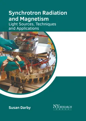 Radiație sincrotronică și magnetism: Surse de lumină, tehnici și aplicații - Synchrotron Radiation and Magnetism: Light Sources, Techniques and Applications