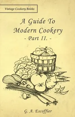 Un ghid al bucătăriei moderne - Partea a II-a. - A Guide to Modern Cookery - Part II.