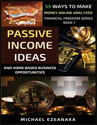 Idei de venit pasiv și oportunități de afaceri de acasă: 55 de moduri de a face bani online analizate - Passive Income Ideas And Home-Based Business Opportunities: 55 Ways To Make Money Online Analyzed