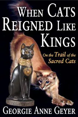 Când pisicile domneau ca regii: Pe urmele pisicilor sacre [On the Trail of the Sacred Cats - When Cats Reigned Like Kings: On the Trail of the Sacred Cats